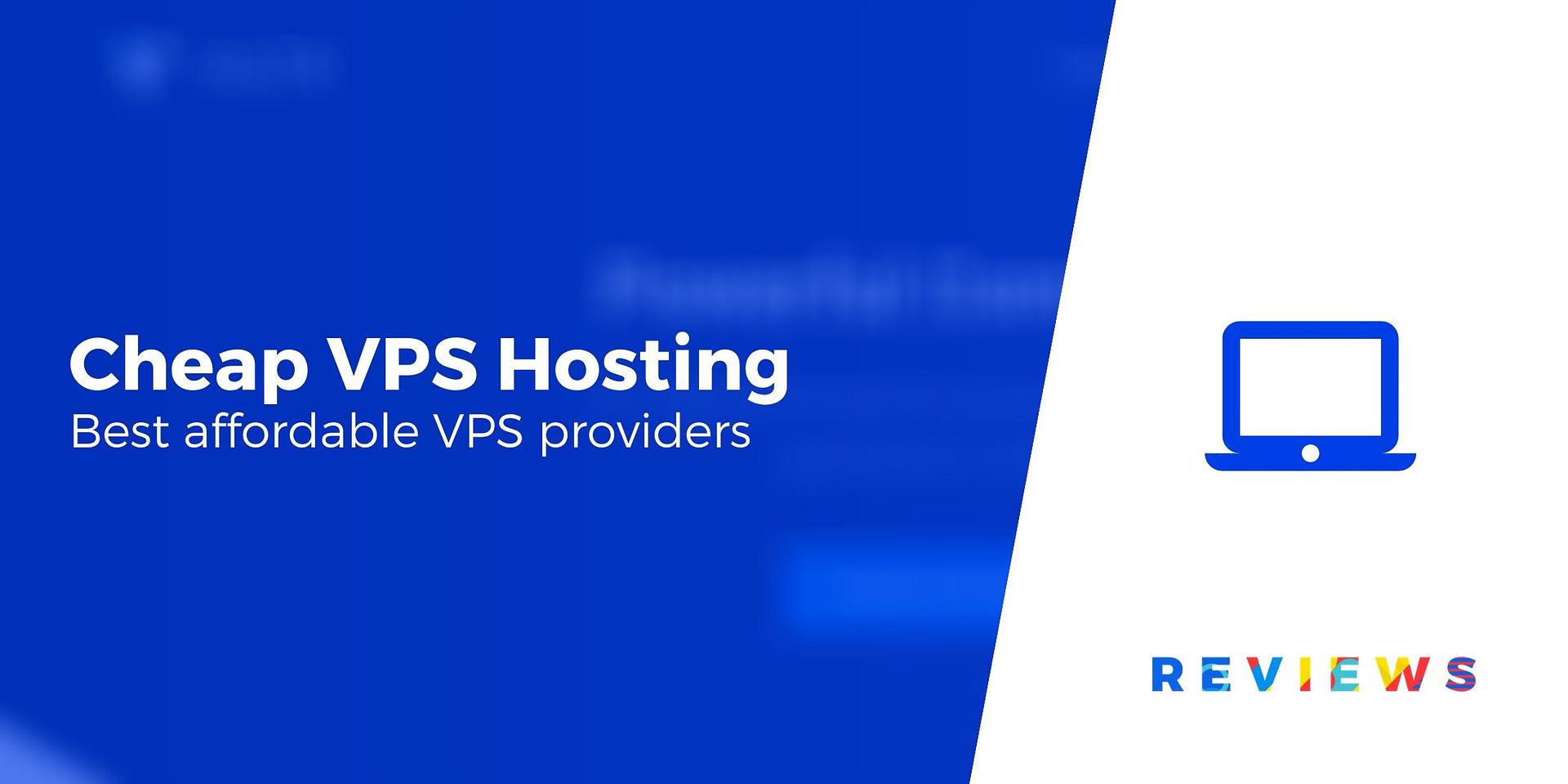 A Closer Look at Our Top Picks for Cheap VPS Hosting